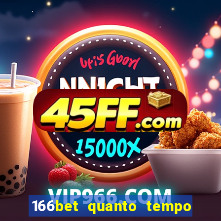 166bet quanto tempo demora para cair na conta